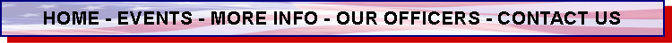Text Box: HOME - EVENTS - MORE INFO - OUR OFFICERS - CONTACT US